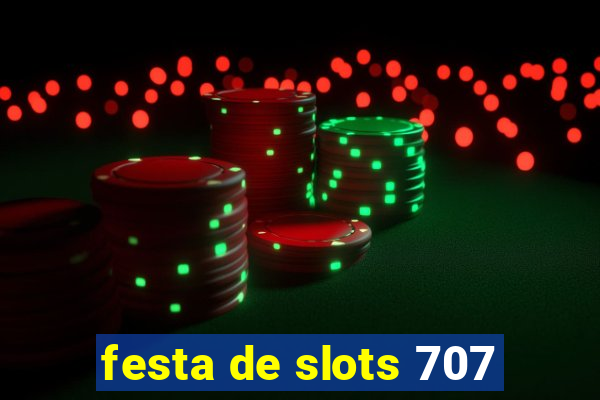 festa de slots 707